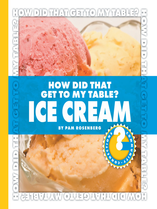 Pam Rosenberg创作的How Did That Get to My Table? Ice Cream作品的详细信息 - 可供借阅
